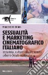 Sessualità e marketing cinematogra?co italiano: Industria, culture visuali, spazio urbano (1948-1978). E-book. Formato EPUB ebook