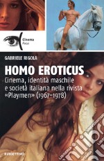 Homo eroticus: Cinema, identità maschile e società italiana nella rivista «Playmen» (1967-1978). E-book. Formato EPUB