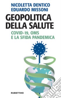 Geopolitica della salute: Covid-19, OMS e la sfida pandemica. E-book. Formato EPUB ebook di Nicoletta Dentico