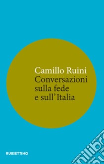 Conversazioni sulla fede e sull’Italia. E-book. Formato EPUB ebook di Camillo Ruini