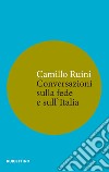 Conversazioni sulla fede e sull’Italia. E-book. Formato EPUB ebook di Camillo Ruini