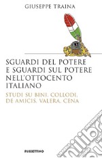 Sguardi del potere e sguardi sul potere nell'Ottocento italiano: Studi su Bini, Collodi, De Amicis, Valera, Cena. E-book. Formato EPUB ebook