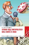 Storia dell’antipolitica dall’unità a oggi: Perché gli italiani considerano i politici una casta. E-book. Formato EPUB ebook di Roberto Chiarini