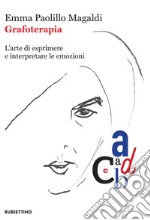 Grafoterapia: L’arte di esprimere e interpretare le emozioni. E-book. Formato EPUB ebook