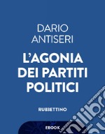 L’agonia dei partiti politici. E-book. Formato EPUB ebook