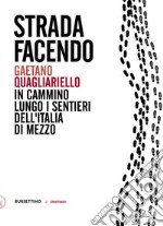 Strada facendo: n cammino lungo i sentieri dell'Italia di mezzo. E-book. Formato EPUB