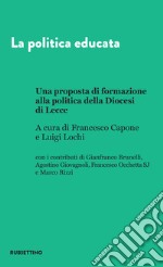 La politica educata: Una proposta di formazione alla politica della Diocesi di Lecce. E-book. Formato EPUB ebook