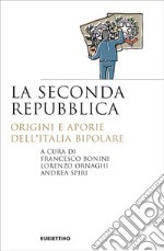 La seconda Repubblica: Origini e aporie dell'Italia bipolare. E-book. Formato EPUB ebook