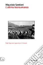 L’ultima transumanza: Dagli Appennini appunti per il domani. E-book. Formato EPUB ebook