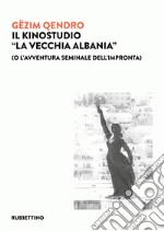 Il Kinostudio “La vecchia Albania”: (o L'avventura seminale dell'impronta). E-book. Formato EPUB ebook