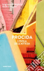 Procida: L'isola dell'attesa. E-book. Formato EPUB