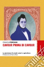 Cavour prima di Cavour: La giovinezza fra studi, amori e agricoltura. E-book. Formato EPUB ebook