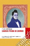 Cavour prima di Cavour: La giovinezza fra studi, amori e agricoltura. E-book. Formato EPUB ebook di Franca Porciani