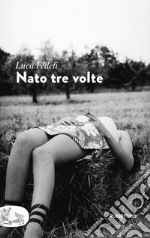 Nato tre volte. E-book. Formato EPUB ebook