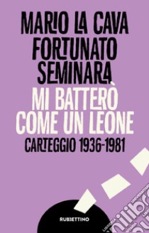 Mi batterò come un leone: Carteggio 1936-1981. E-book. Formato EPUB ebook di Mario La Cava