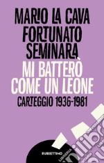 Mi batterò come un leone: Carteggio 1936-1981. E-book. Formato EPUB ebook