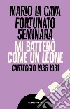 Mi batterò come un leone: Carteggio 1936-1981. E-book. Formato EPUB ebook di Mario La Cava