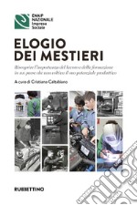 Elogio dei mestieri: Riscoprire l'importanza del lavoro e della formazione in un paese che non coltiva il suo potenziale produttivo. E-book. Formato EPUB ebook