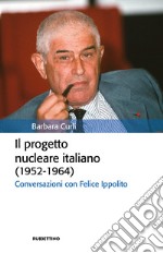 Il progetto nucleare italiano (1952-1964): Conversazioni con Felice Ippolito. E-book. Formato EPUB