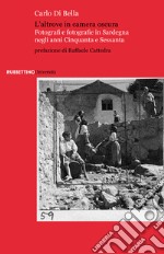 L’altrove in camera oscura: Fotografi e fotografie in Sardegna negli anni Cinquanta e Sessanta. E-book. Formato EPUB ebook