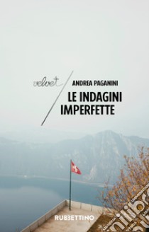 Le indagini imperfette. E-book. Formato EPUB ebook di Andrea Paganini