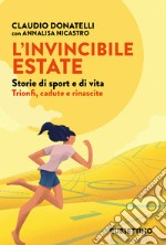 L’invincibile estate: Storie di sport e di vita. Trionfi, cadute e rinascite. E-book. Formato EPUB ebook