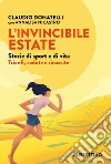 L’invincibile estate: Storie di sport e di vita. Trionfi, cadute e rinascite. E-book. Formato EPUB ebook di Claudio Donatelli