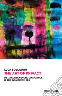 The art of privacy: “Metaphors on (non-) compliance in the data-driven era”. E-book. Formato EPUB ebook di Luca Bolognini