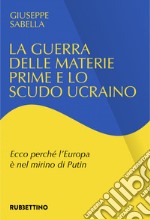 La guerra delle materie prime e lo scudo ucraino: Ecco perché l'Europa è nel mirino di Putin. E-book. Formato EPUB ebook