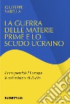 La guerra delle materie prime e lo scudo ucraino: Ecco perché l'Europa è nel mirino di Putin. E-book. Formato EPUB ebook di Giuseppe Sabella