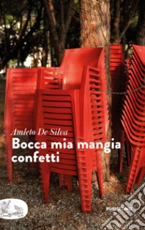 Bocca mia mangia confetti. E-book. Formato EPUB ebook di Amleto De Silva