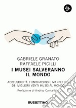 I musei salveranno il mondo: Accessibilità, fundraising e marketing dei migliori venti musei al mondo. E-book. Formato EPUB ebook