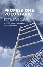 Professione volontario: Le competenze del volontariato e la produzione di valore. E-book. Formato EPUB ebook