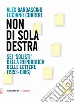 Non di sola destra: Sei 'solisti' della Repubblica delle lettere (1953-1986). E-book. Formato EPUB ebook