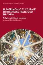 Il patrimonio culturale di interesse religioso in Italia: Religioni, diritto ed economia. E-book. Formato EPUB ebook