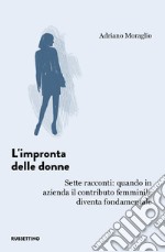 L’impronta delle donne: Sette racconti: quando in azienda il contributo femminile diventa fondamentale. E-book. Formato EPUB ebook