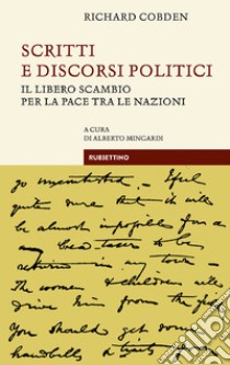 Scritti e discorsi politici: Il libero scambio per la pace tra le nazioni. E-book. Formato EPUB ebook di Richard Cobden