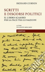 Scritti e discorsi politici: Il libero scambio per la pace tra le nazioni. E-book. Formato EPUB