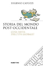 Storia del mondo post-occidentale: Cosa resta dell'età globale?. E-book. Formato EPUB ebook