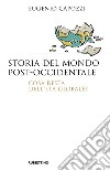 Storia del mondo post-occidentale: Cosa resta dell'età globale?. E-book. Formato EPUB ebook di Eugenio Capozzi