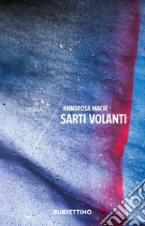 Sarti volanti. E-book. Formato EPUB ebook di Annarosa Macrì