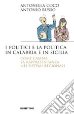 I politici e la politica in Calabria e in Sicilia: Come cambia la rappresentanza nei sistemi regionali. E-book. Formato EPUB ebook