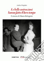 Le belle costruzioni hanno fatto il loro tempo: Il cinema di Mauro Bolognini. E-book. Formato EPUB ebook