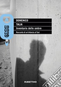 Inventario delle ombre: Racconto di un’infanzia al Sud. E-book. Formato EPUB ebook di Domenico Talia