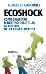 Ecoshock: Come cambiare il destino dell'Italia al centro della crisi climatica. E-book. Formato EPUB ebook