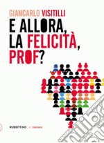 E allora, la felicità, prof?. E-book. Formato EPUB ebook