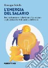 L’energia del salario: Perché il successo della Grande Transizione capitalistica è la rivalutazione del lavoro. E-book. Formato EPUB ebook di Giuseppe Sabella