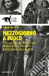 Mezzogiorno a fuoco: L'immagine del meridione nella stampa illustrata del secondo dopoguerra. E-book. Formato EPUB ebook