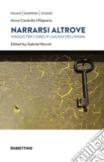 Narrarsi altrove: Viaggio tra i cimeli e i luoghi dell'anima. E-book. Formato EPUB ebook di Anna Ciardullo Villapiana