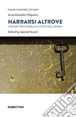 Narrarsi altrove: Viaggio tra i cimeli e i luoghi dell'anima. E-book. Formato EPUB ebook